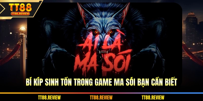 Bí kíp sinh tồn trong game ma sói bạn cần biết