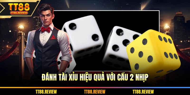 Đánh Tài Xỉu hiệu quả với cầu 2 nhịp