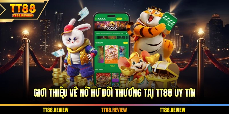 Giới thiệu về nổ hũ đổi thưởng tại TT88 uy tín