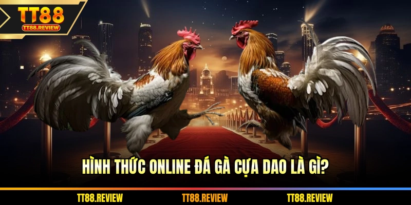 Hình thức online đá gà cựa dao là gì?