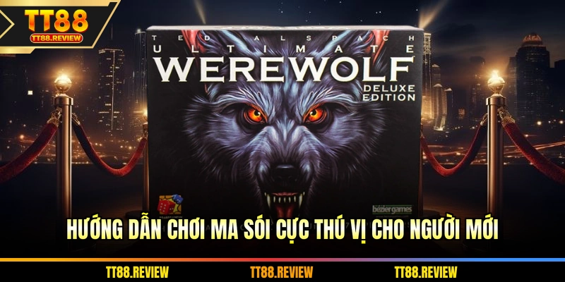 Hướng dẫn chơi ma sói cực thú vị cho người mới