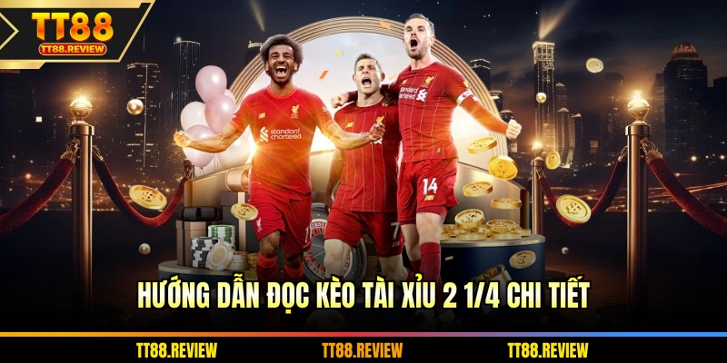 Hướng dẫn đọc kèo tài xỉu 2 1/4 chi tiết