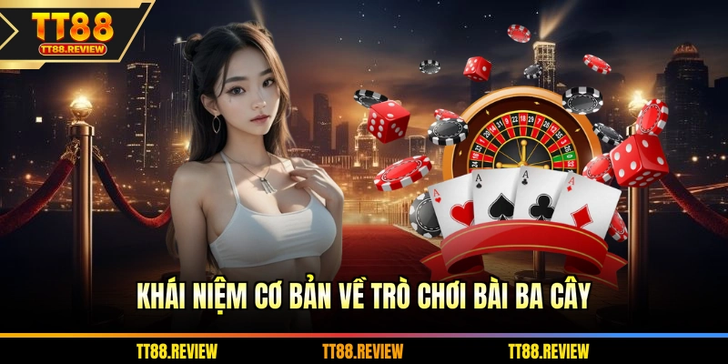 Khái niệm cơ bản về trò chơi bài Ba Cây