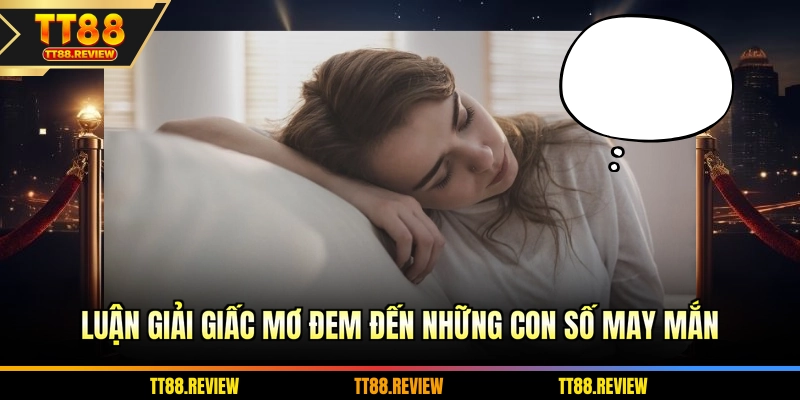 Luận giải giấc mơ đem đến những con số may mắn