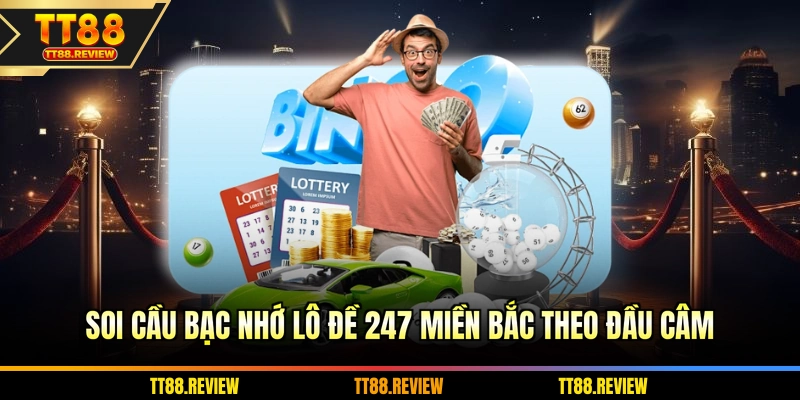 Soi cầu bạc nhớ lô đề 247 miền bắc theo đầu câm