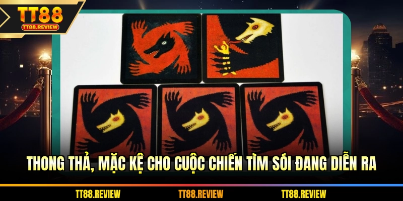 Thong thả, mặc kệ cho cuộc chiến tìm sói đang diễn ra