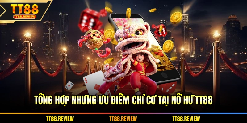 Tổng hợp những ưu điểm chỉ có tại nổ hũ TT88