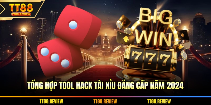 Tổng hợp tool hack tài xỉu đẳng cấp năm 2026